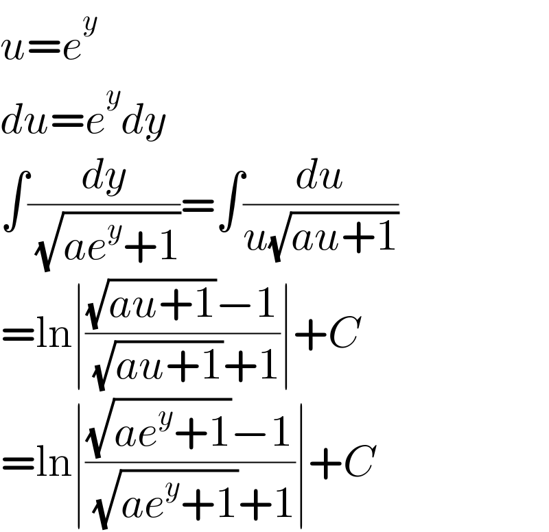 u=e^y   du=e^y dy  ∫(dy/( (√(ae^y +1))))=∫(du/(u(√(au+1))))  =ln∣(((√(au+1))−1)/( (√(au+1))+1))∣+C  =ln∣(((√(ae^y +1))−1)/( (√(ae^y +1))+1))∣+C  