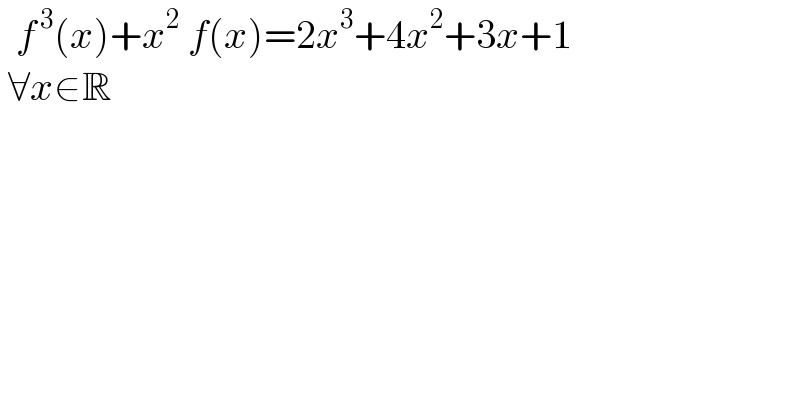   f^( 3) (x)+x^2  f(x)=2x^3 +4x^2 +3x+1   ∀x∈R   