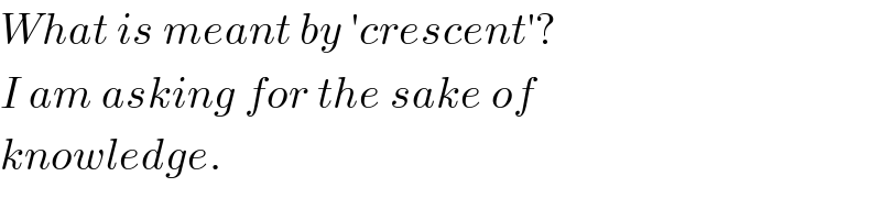 What is meant by ′crescent′?  I am asking for the sake of  knowledge.  