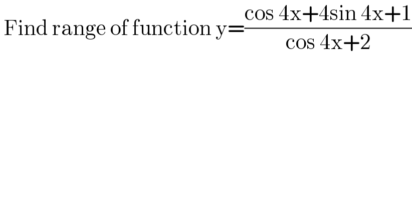  Find range of function y=((cos 4x+4sin 4x+1)/(cos 4x+2))  