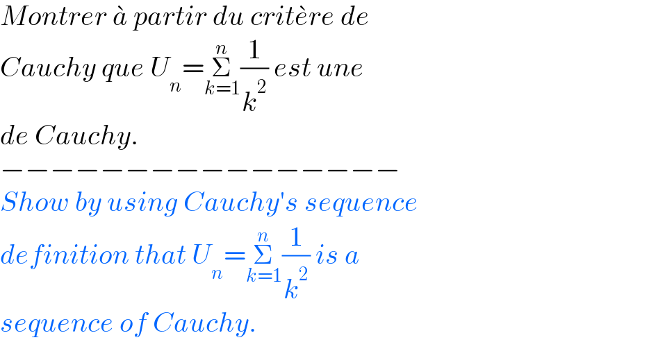 Montrer a^�  partir du crite^� re de   Cauchy que U_n =Σ_(k=1) ^n (1/k^2 ) est une  de Cauchy.  −−−−−−−−−−−−−−−−  Show by using Cauchy′s sequence  definition that U_n =Σ_(k=1) ^n (1/k^2 ) is a   sequence of Cauchy.  