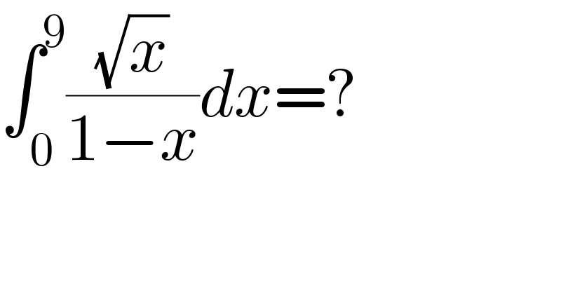 ∫_0 ^9 ((√x)/(1−x))dx=?    