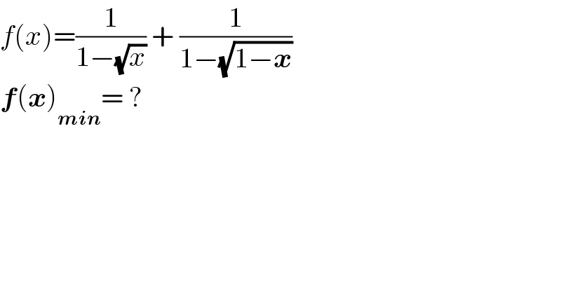 f(x)=(1/(1−(√x))) + (1/(1−(√(1−x))))  f(x)_(min) = ?  