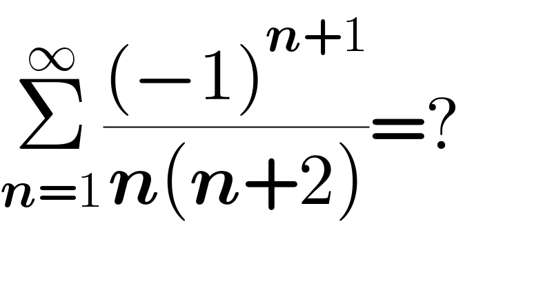 Σ_(n=1) ^∞ (((−1)^(n+1) )/(n(n+2)))=?  