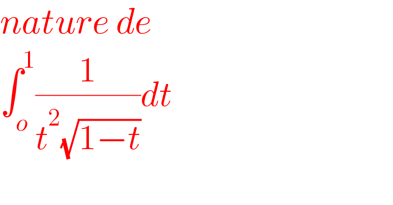 nature de  ∫_o ^1 (1/(t^2 (√(1−t))))dt  