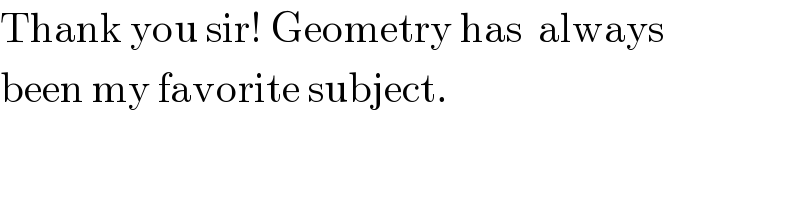 Thank you sir! Geometry has  always  been my favorite subject.  