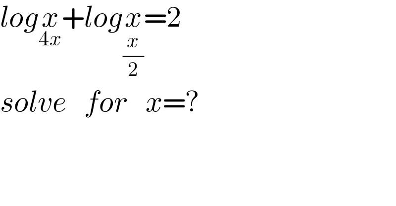 logx_(4x) +logx_(x/2) =2  solve   for   x=?  