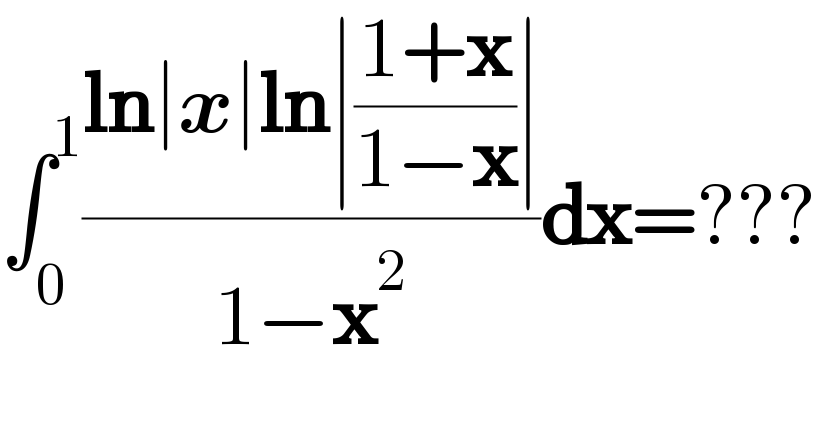 ∫_0 ^1 ((ln∣x∣ln∣((1+x)/(1−x))∣)/(1−x^2 ))dx=???  