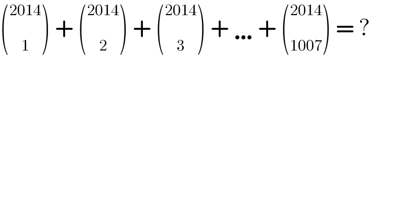( _1 ^(2014) ) + ( _2 ^(2014) ) + ( _3 ^(2014) ) + …+ ( _(1007) ^(2014) ) = ?  