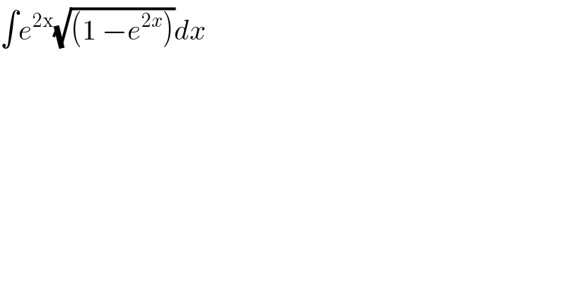 ∫e^(2x) (√((1 −e^(2x) )))dx  