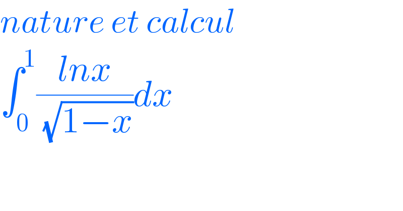 nature et calcul  ∫_0 ^1 ((lnx)/( (√(1−x))))dx  