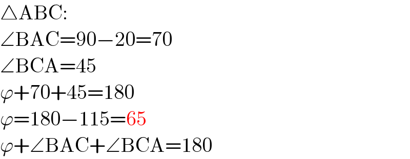 △ABC:  ∠BAC=90−20=70  ∠BCA=45   ϕ+70+45=180  ϕ=180−115=65  ϕ+∠BAC+∠BCA=180  