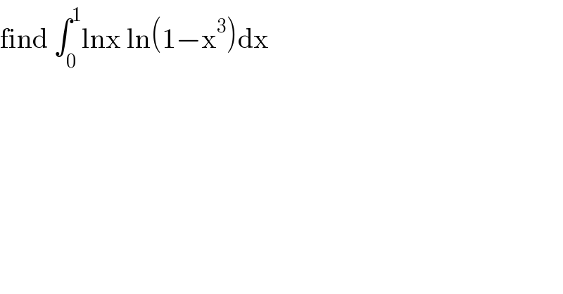 find ∫_0 ^1 lnx ln(1−x^3 )dx  