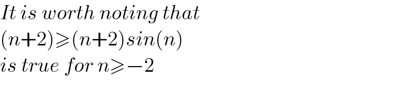 It is worth noting that  (n+2)≥(n+2)sin(n)  is true for n≥−2  
