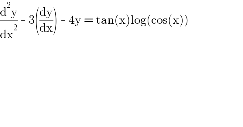 (d^2 y/dx^2 ) - 3((dy/dx)) - 4y = tan(x)log(cos(x))  