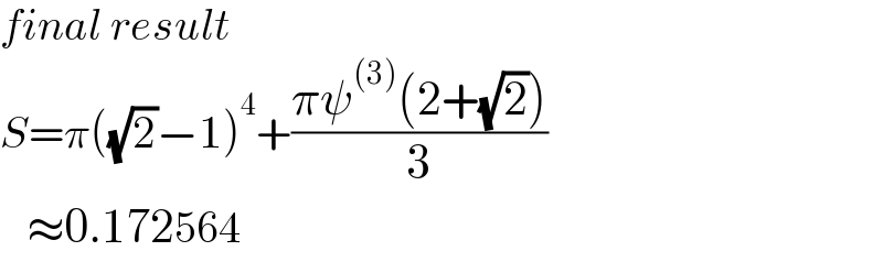 final result  S=π((√2)−1)^4 +((πψ^((3)) (2+(√2)))/3)     ≈0.172564  