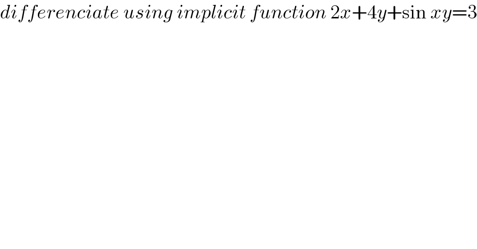 differenciate using implicit function 2x+4y+sin xy=3  