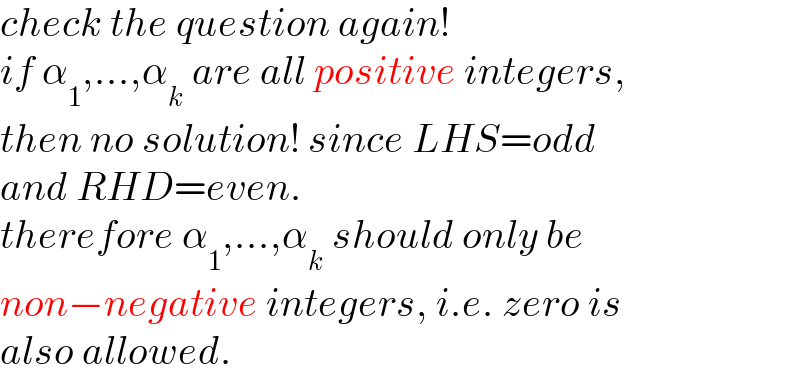 check the question again!  if α_1 ,...,α_k  are all positive integers,  then no solution! since LHS=odd  and RHD=even.  therefore α_1 ,...,α_k  should only be  non−negative integers, i.e. zero is  also allowed.  