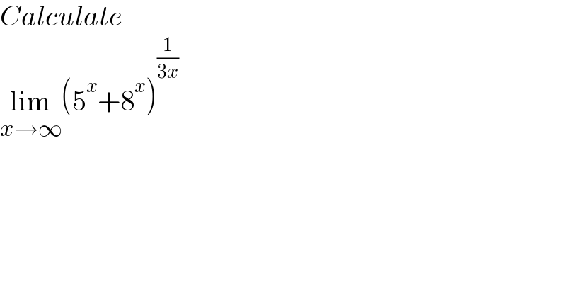 Calculate  lim_(x→∞) (5^x +8^x )^(1/(3x))   