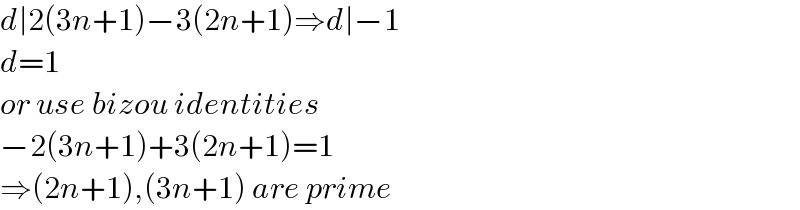 d∣2(3n+1)−3(2n+1)⇒d∣−1  d=1  or use bizou identities  −2(3n+1)+3(2n+1)=1  ⇒(2n+1),(3n+1) are prime  