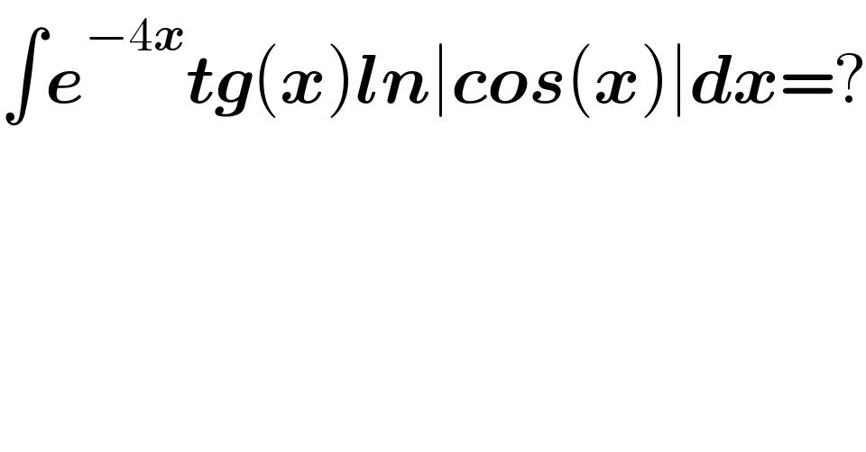 ∫e^(−4x) tg(x)ln∣cos(x)∣dx=?  