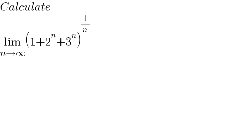 Calculate   lim_(n→∞) (1+2^n +3^n )^(1/n)   
