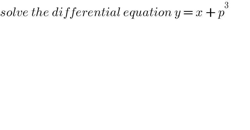 solve the differential equation y = x + p^3   