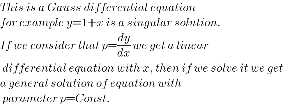This is a Gauss differential equation  for example y=1+x is a singular solution.  If we consider that p=(dy/dx) we get a linear   differential equation with x, then if we solve it we get  a general solution of equation with   parameter p=Const.  