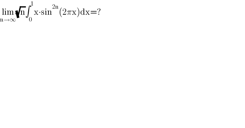 lim_(n→∞) (√n)∫_0 ^1 x∙sin^(2n) (2πx)dx=?  