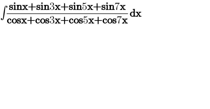 ∫((sinx+sin3x+sin5x+sin7x)/(cosx+cos3x+cos5x+cos7x)) dx  