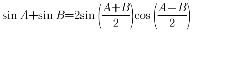  sin A+sin B=2sin (((A+B)/2))cos (((A−B)/2))  