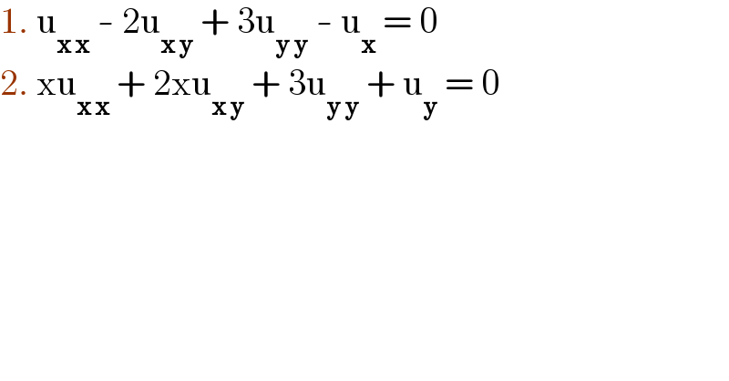 1. u_(x x)  - 2u_(x y)  + 3u_(y y)  - u_x  = 0  2. xu_(x x)  + 2xu_(x y)  + 3u_(y y)  + u_y  = 0  