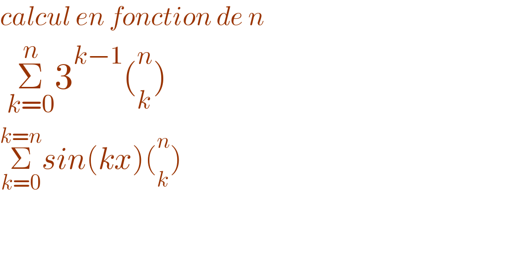 calcul en fonction de n   Σ_(k=0) ^n 3^(k−1) (_k ^n )  Σ_(k=0) ^(k=n) sin(kx)(_k ^n )    