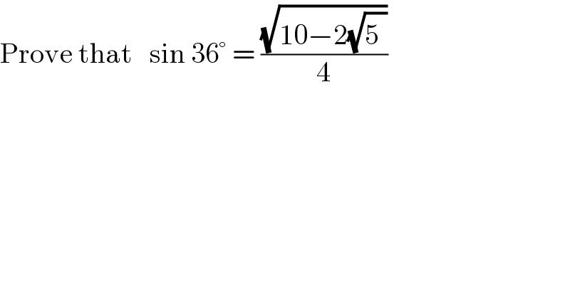 Prove that   sin 36° = ((√(10−2(√5^ )))/4)  