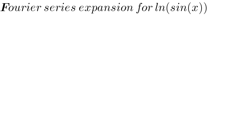 Fourier series expansion for ln(sin(x))  