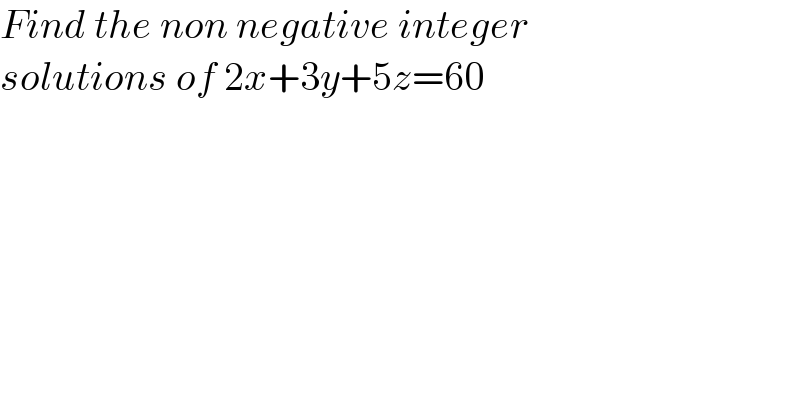 Find the non negative integer  solutions of 2x+3y+5z=60  