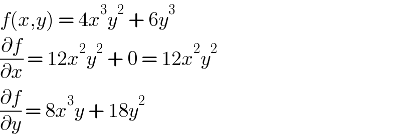 f(x,y) = 4x^3 y^2  + 6y^3   (∂f/∂x) = 12x^2 y^2  + 0 = 12x^2 y^2   (∂f/∂y) = 8x^3 y + 18y^2   