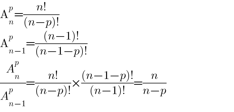 A_n ^p =((n!)/((n−p)!))  A_(n−1) ^p =(((n−1)!)/((n−1−p)!))  (A_n ^p /A_(n−1) ^p )=((n!)/((n−p)!))×(((n−1−p)!)/((n−1)!))=(n/(n−p))  