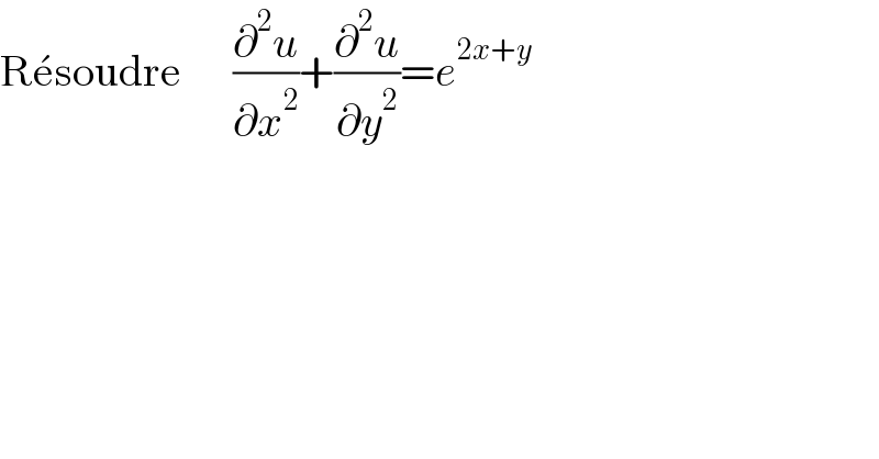 Re^� soudre      (∂^2 u/∂x^2 )+(∂^2 u/∂y^2 )=e^(2x+y)   