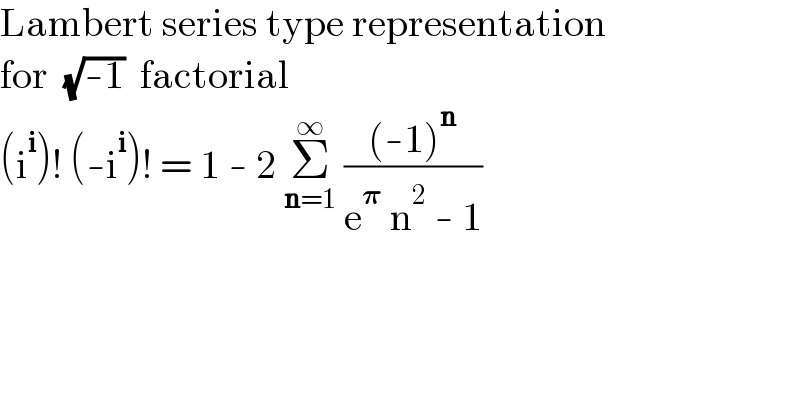 Lambert series type representation  for  (√(-1))  factorial  (i^i )! (-i^i )! = 1 - 2 Σ_(n=1) ^∞  (((-1)^n )/(e^𝛑  n^2  - 1))  