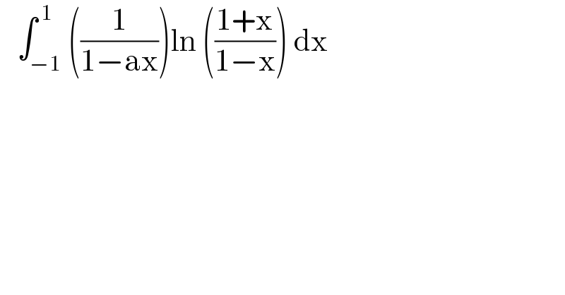    ∫_(−1) ^( 1) ((1/(1−ax)))ln (((1+x)/(1−x))) dx  
