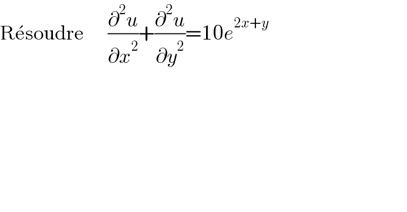 Re^� soudre      (∂^2 u/∂x^2 )+(∂^2 u/∂y^2 )=10e^(2x+y)   