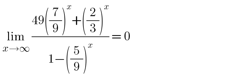  lim_(x→∞)  ((49((7/9))^x +((2/3))^x )/(1−((5/9))^x )) = 0  