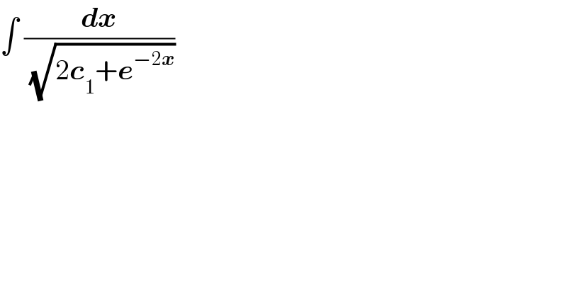 ∫ (dx/( (√(2c_1 +e^(−2x) ))))  