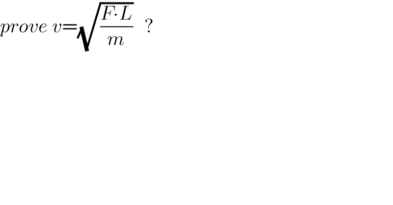 prove v=(√((F∙L)/m))   ?  
