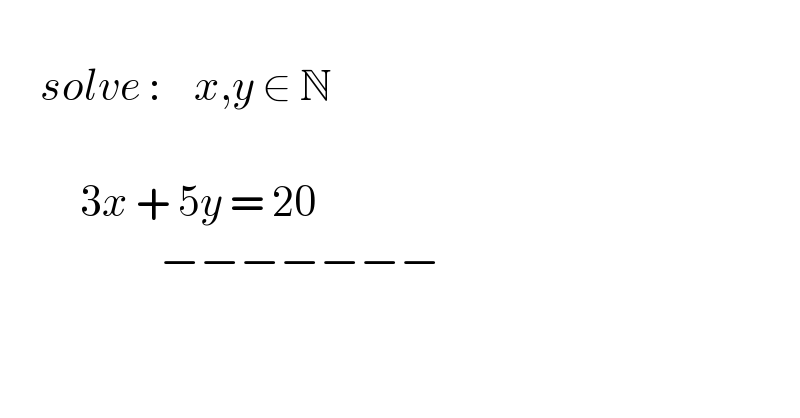        solve :    x,y ∈ N                  3x + 5y = 20                           −−−−−−−  