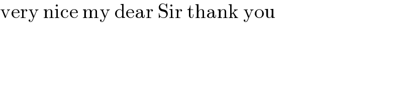 very nice my dear Sir thank you  
