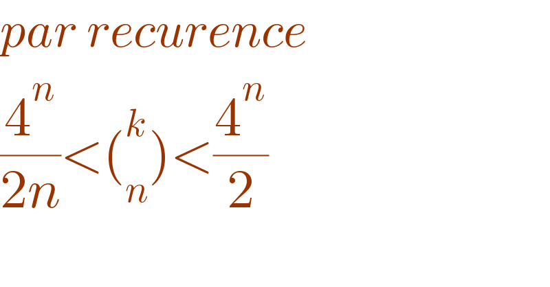 par recurence  (4^n /(2n))<(_n ^k )<(4^n /2)  