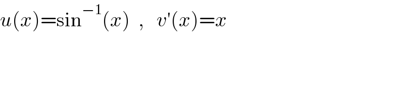 u(x)=sin^(−1) (x)  ,   v′(x)=x  