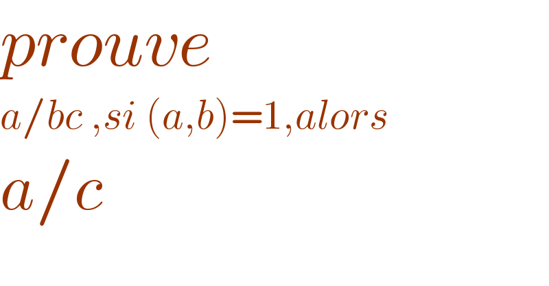 prouve   a/bc ,si (a,b)=1,alors  a/c  